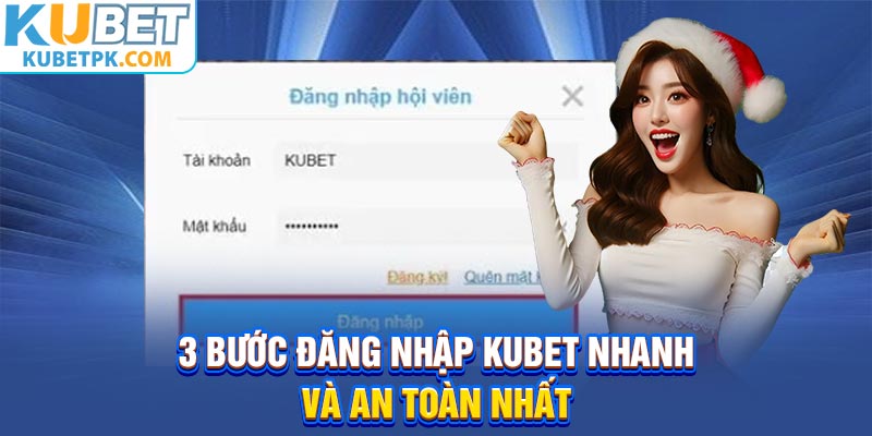 3 bước đăng nhập Kubet nhanh và an toàn nhất