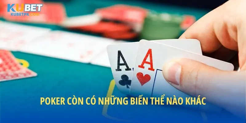 Poker còn có những biến thể nào khác