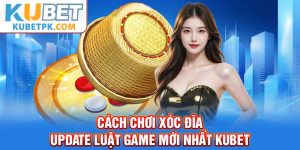 Cách Chơi Xóc Đĩa - Update Luật Game Mới Nhất Kubet