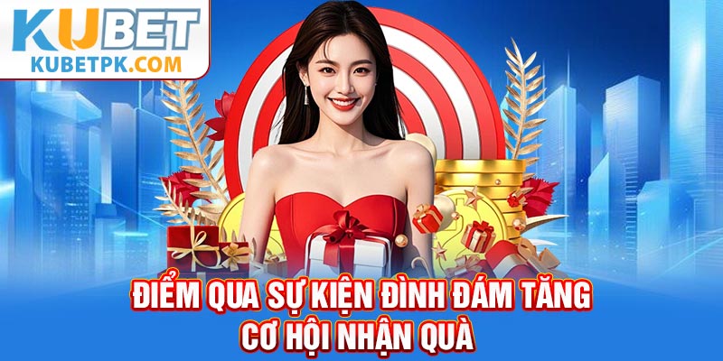 Điểm qua sự kiện đình đám tăng cơ hội nhận quà 