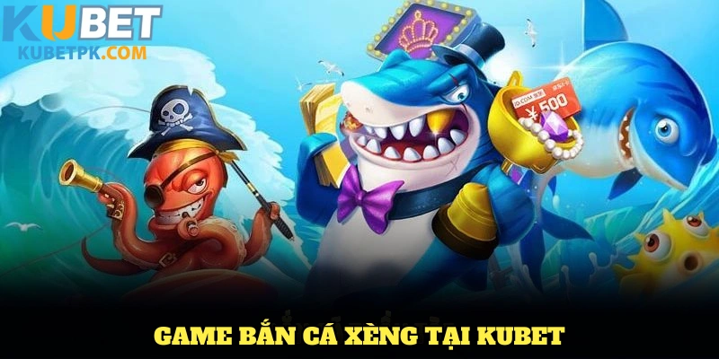 Game bắn cá xèng tại KUBET có gì hấp dẫn người chơi?