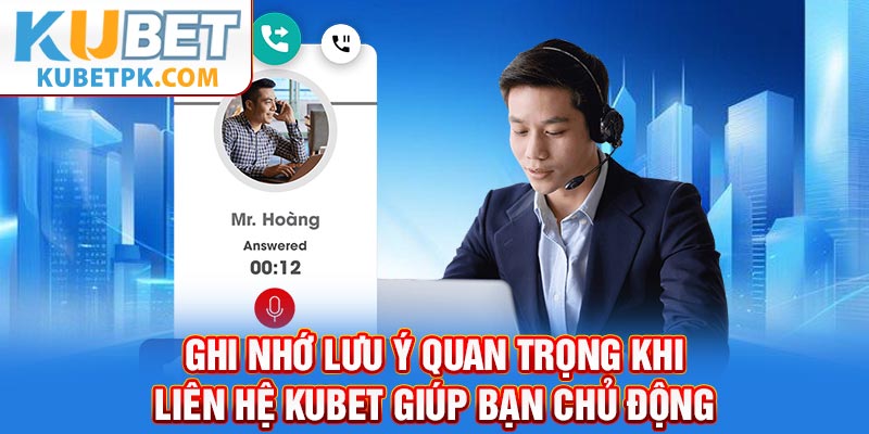 Ghi nhớ lưu ý quan trọng khi liên hệ KUBET giúp bạn chủ động
