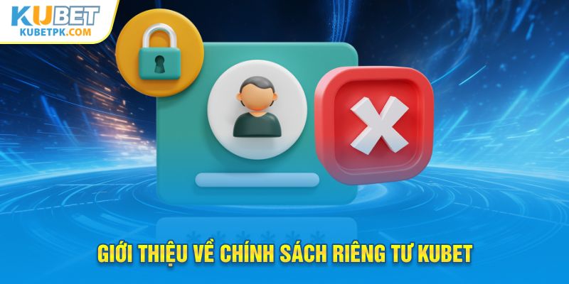 Giới thiệu về chính sách riêng tư kubet