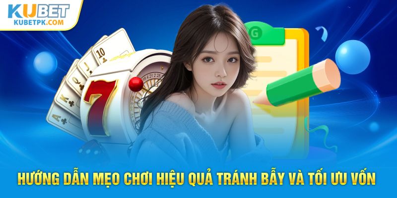 Hướng dẫn mẹo chơi hiệu quả tránh bẫy và tối ưu vốn