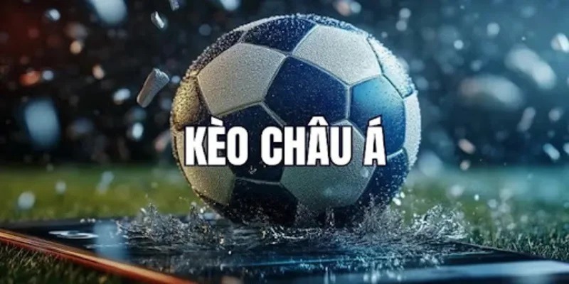 Kèo Châu Á Là Gì? Quy Tắc Chơi Và Chiến Thuật Đặt Cược