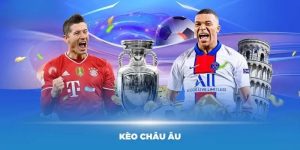 Kèo Châu Âu - Cách Đặt Cược Và Mẹo Nhận Định Tại KUBET