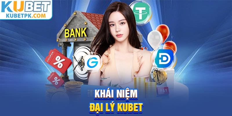 Khái niệm đại lý Kubet