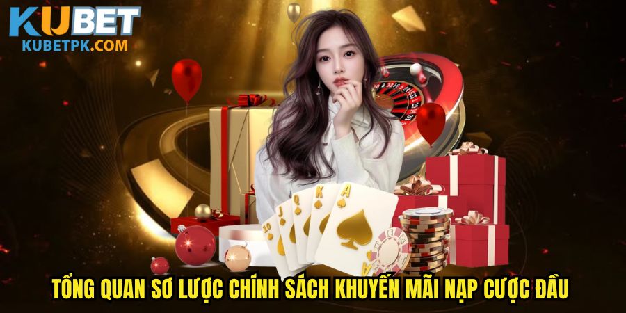 Tổng quan sơ lược chính sách khuyến mãi nạp cược đầu 