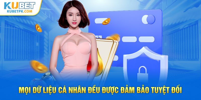 Mọi dữ liệu cá nhân đều được đảm bảo tuyệt đối