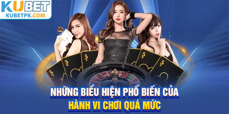 Những biểu hiện phổ biến của hành vi chơi quá mức