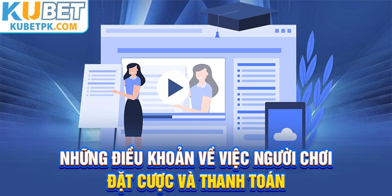 Những điều khoản về việc người chơi đặt cược và thanh toán