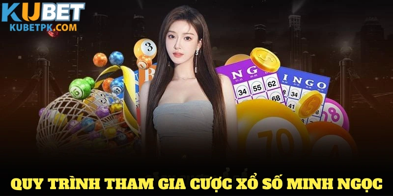 Quy trình tham gia cược xổ số Minh Ngọc tại KUBET