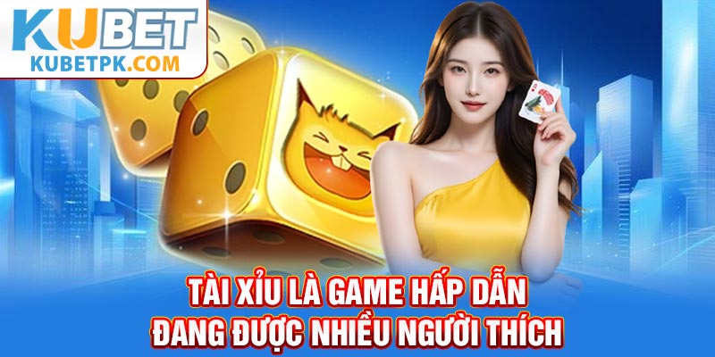 Tài xỉu là game hấp dẫn đang được nhiều người thích
