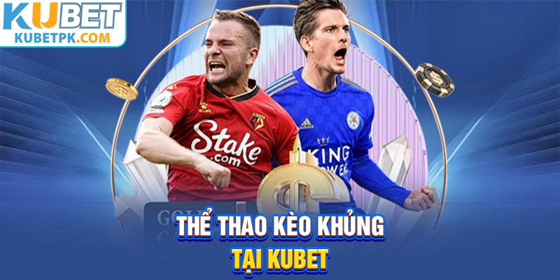 Thể thao kèo khủng tại Kubet