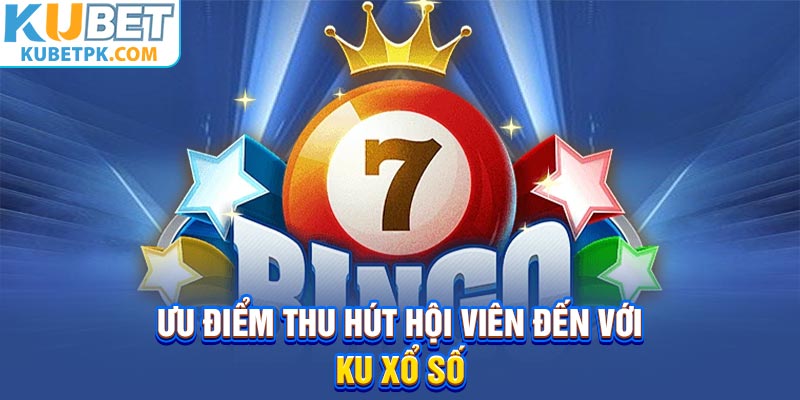 Ưu điểm thu hút hội viên đến với KU xổ số