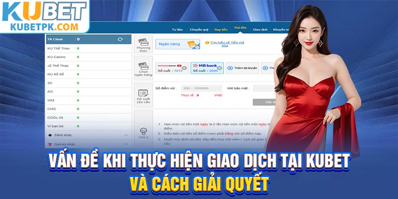 Vấn đề khi thực hiện giao dịch tại Kubet và cách giải quyết