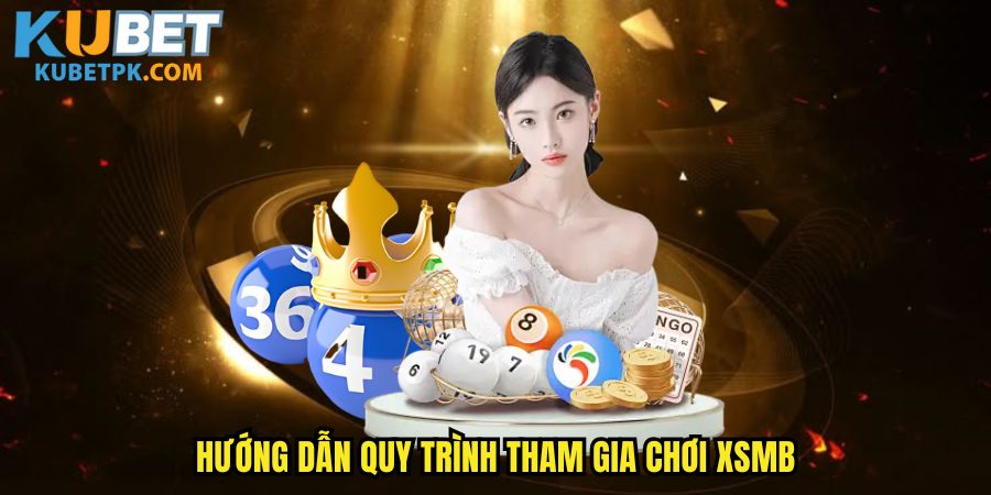 Hướng dẫn quy trình tham gia chơi XSMB