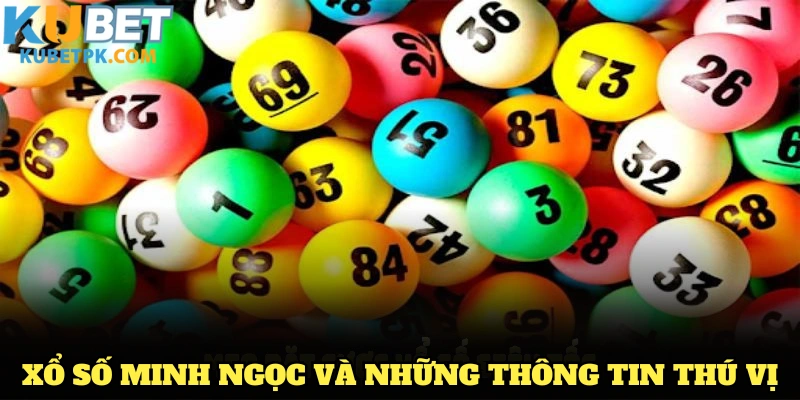 Xổ số Minh Ngọc và những thông tin thú vị