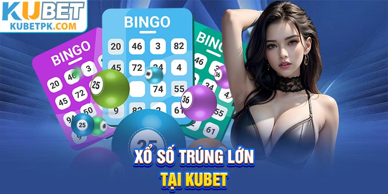 Xổ số trúng lớn tại Kubet